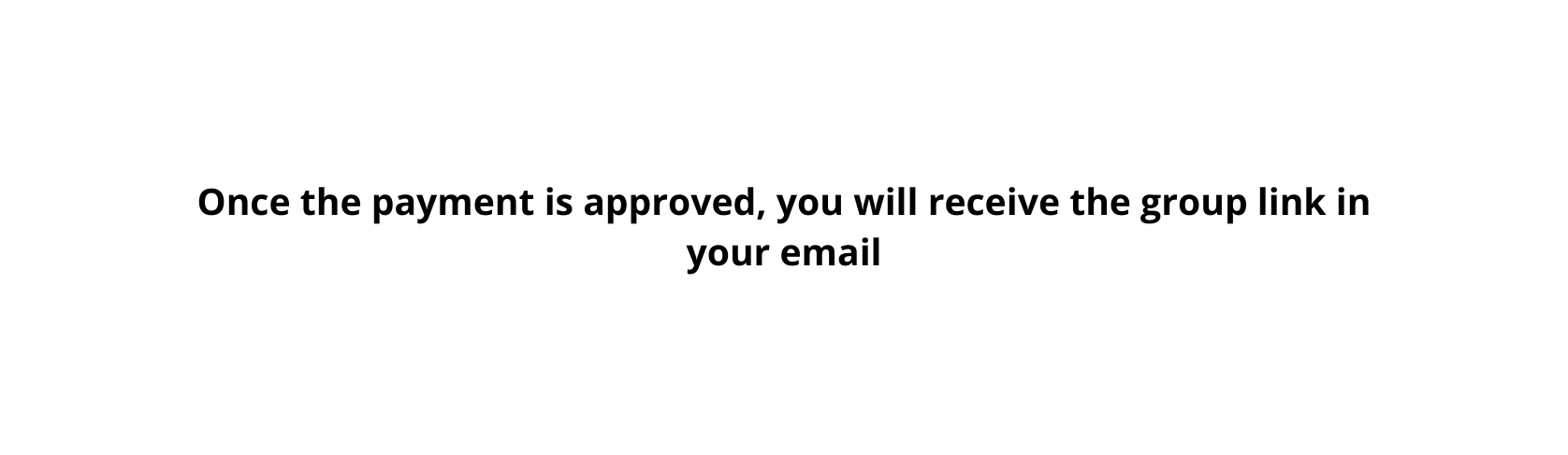 Once the payment is approved you will receive the group link in your email